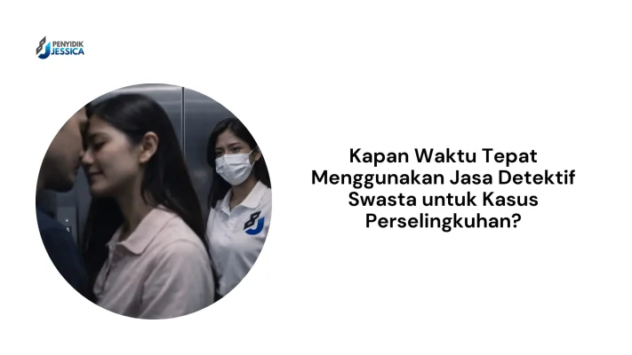 Kapan Waktu yang Tepat Menggunakan Jasa Detektif Swasta