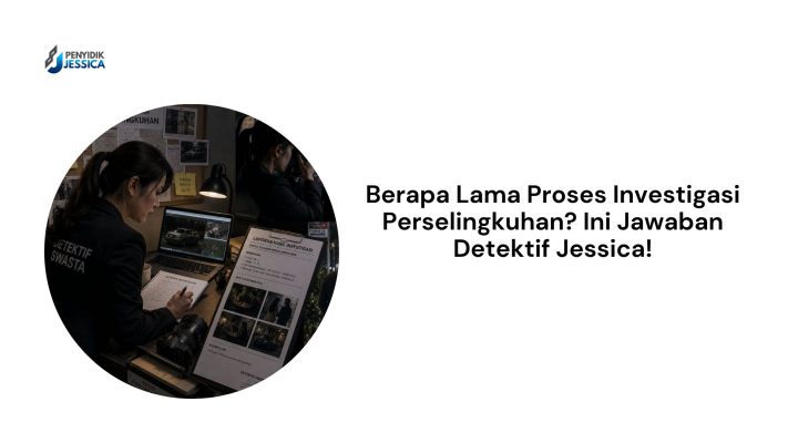 Berapa Lama Proses Investigasi Perselingkuhan Ini Jawaban Detektif Jessica!